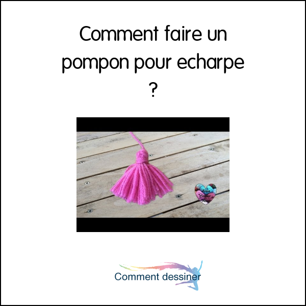 Comment faire un pompon pour echarpe